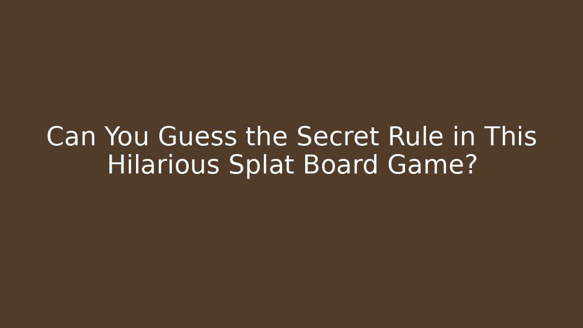 Can You Guess the Secret Rule in This Hilarious Splat Board Game?