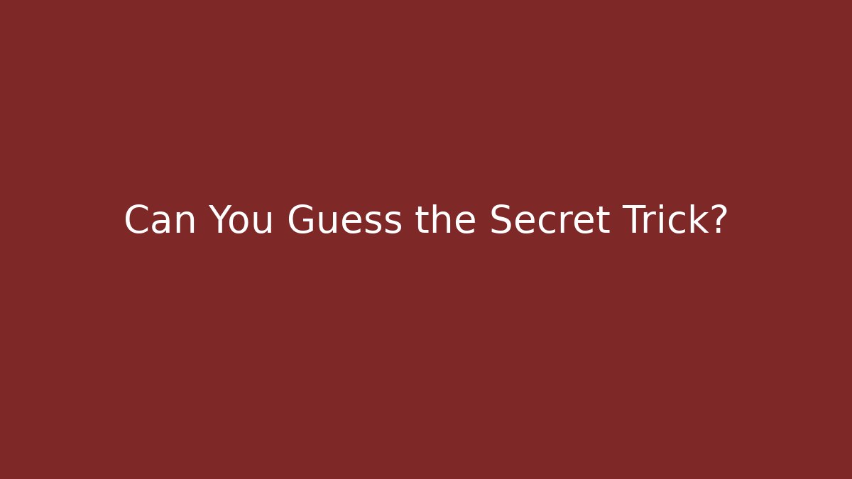 Can You Guess the Secret Trick?
