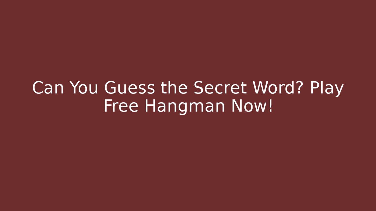 Can You Guess the Secret Word? Play Free Hangman Now!