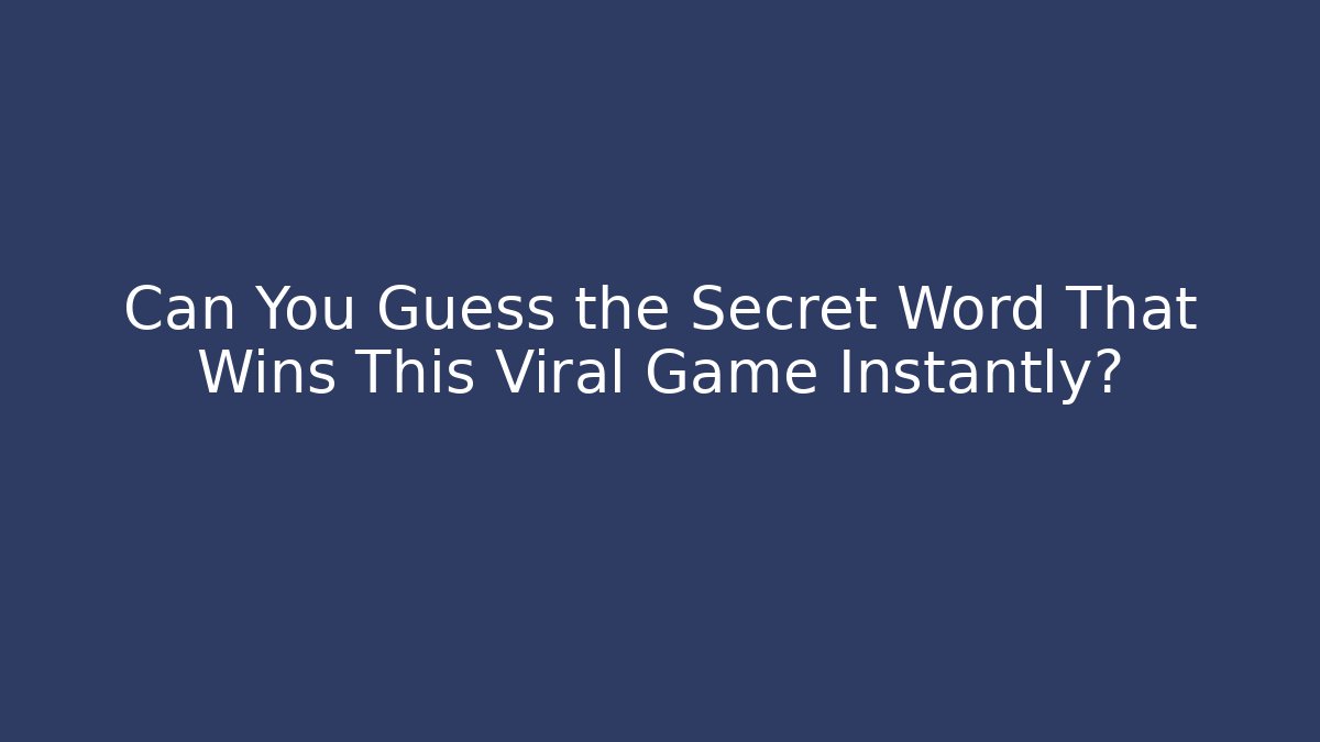 Can You Guess the Secret Word That Wins This Viral Game Instantly?