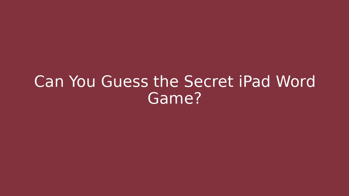 Can You Guess the Secret iPad Word Game?
