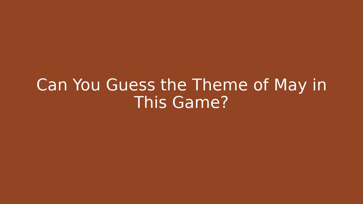 Can You Guess the Theme of May in This Game?