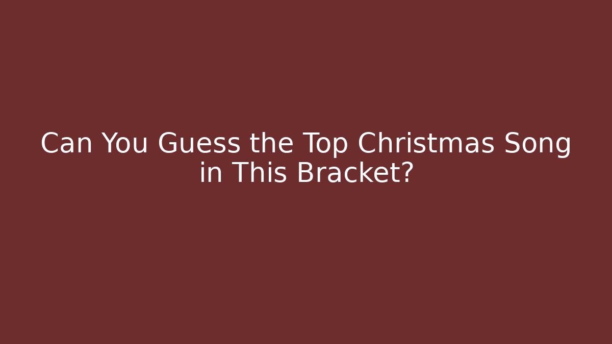 Can You Guess the Top Christmas Song in This Bracket?