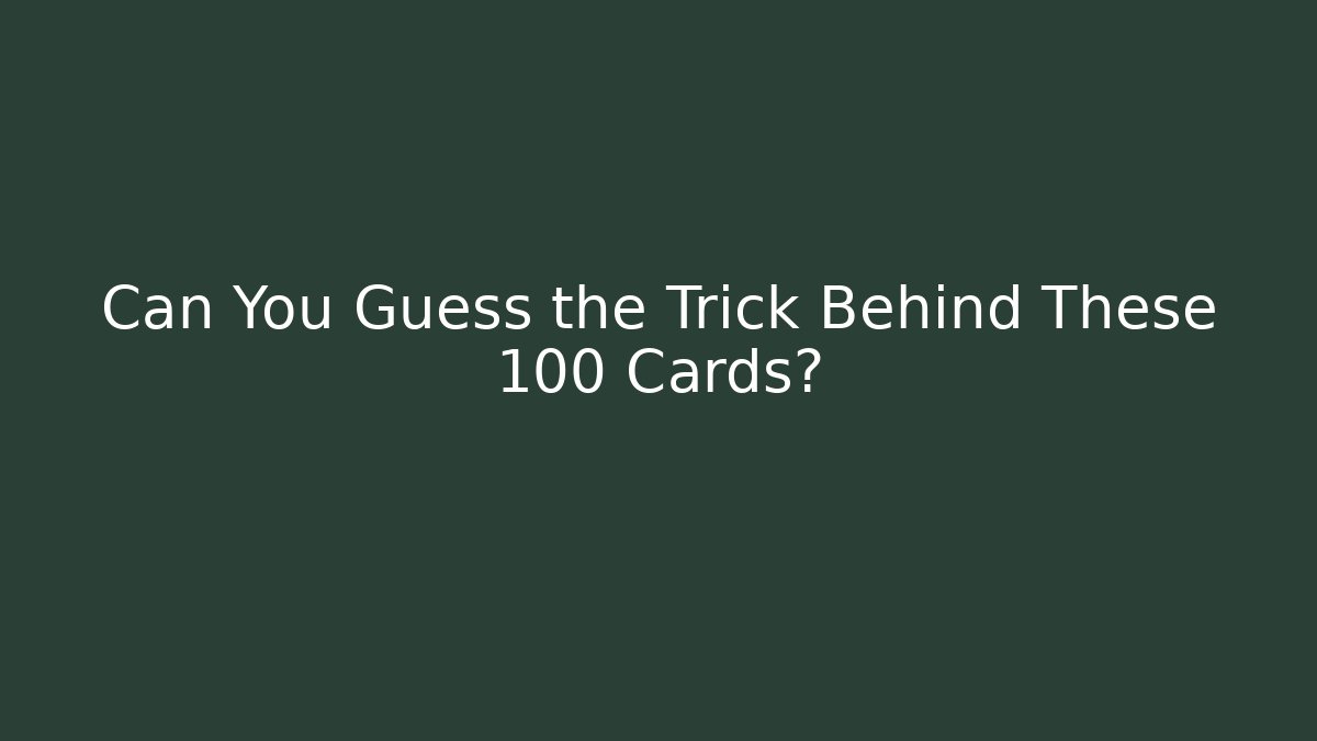 Can You Guess the Trick Behind These 100 Cards? - Critter Realm
