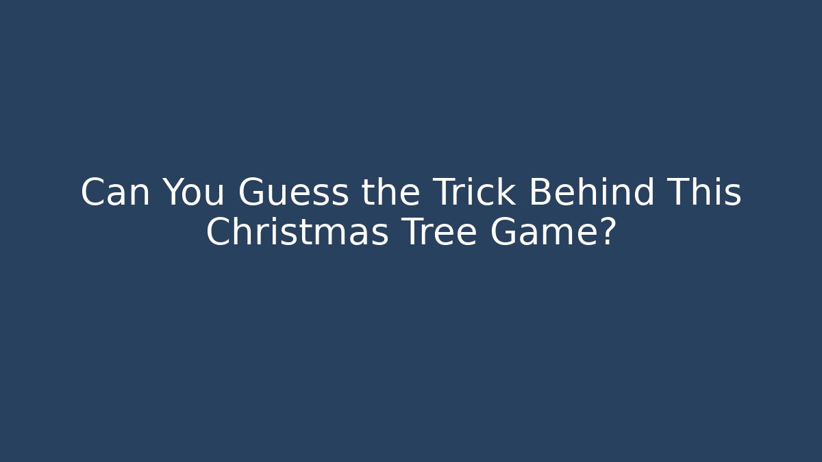 Can You Guess the Trick Behind This Christmas Tree Game?