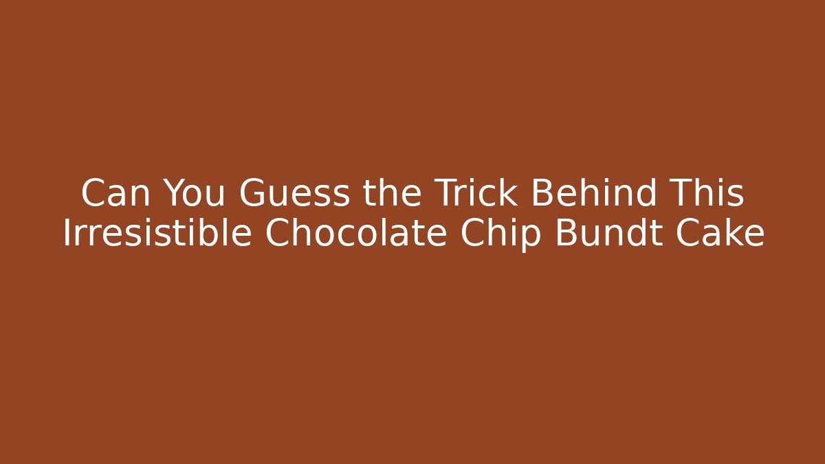 Can You Guess the Trick Behind This Irresistible Chocolate Chip Bundt Cake