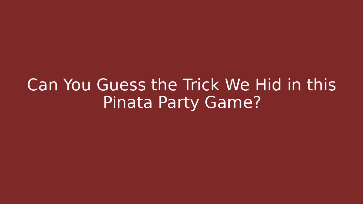 Can You Guess the Trick We Hid in this Pinata Party Game?