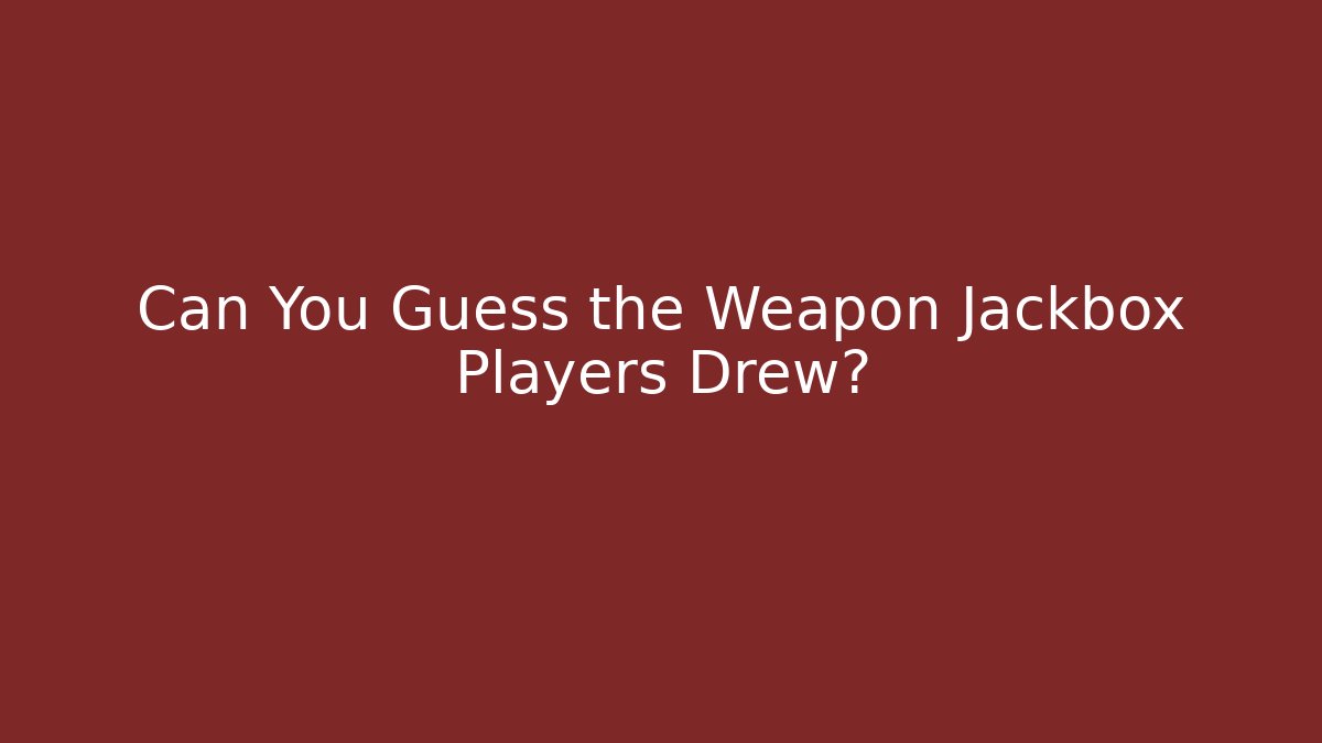 Can You Guess the Weapon Jackbox Players Drew?