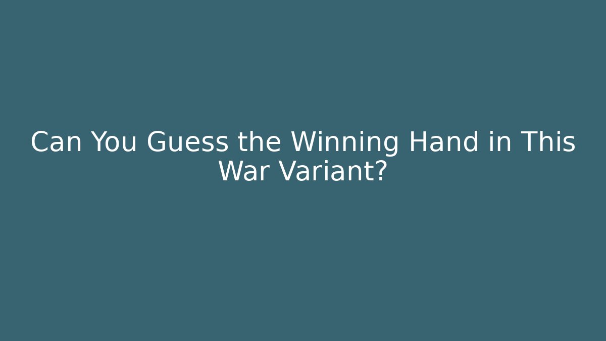 Can You Guess the Winning Hand in This War Variant?