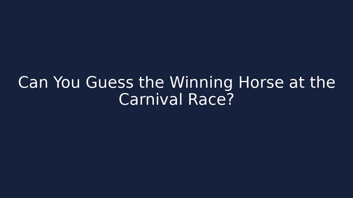 Can You Guess the Winning Horse at the Carnival Race?