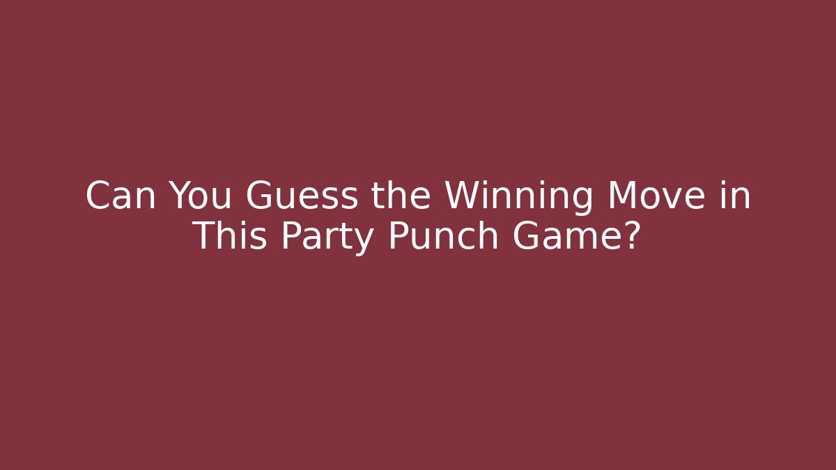 Can You Guess the Winning Move in This Party Punch Game?