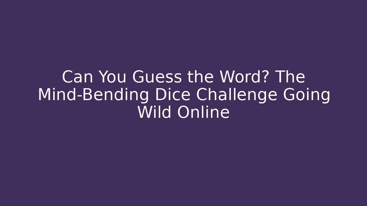 Can You Guess the Word? The Mind-Bending Dice Challenge Going Wild Online - Critter Realm