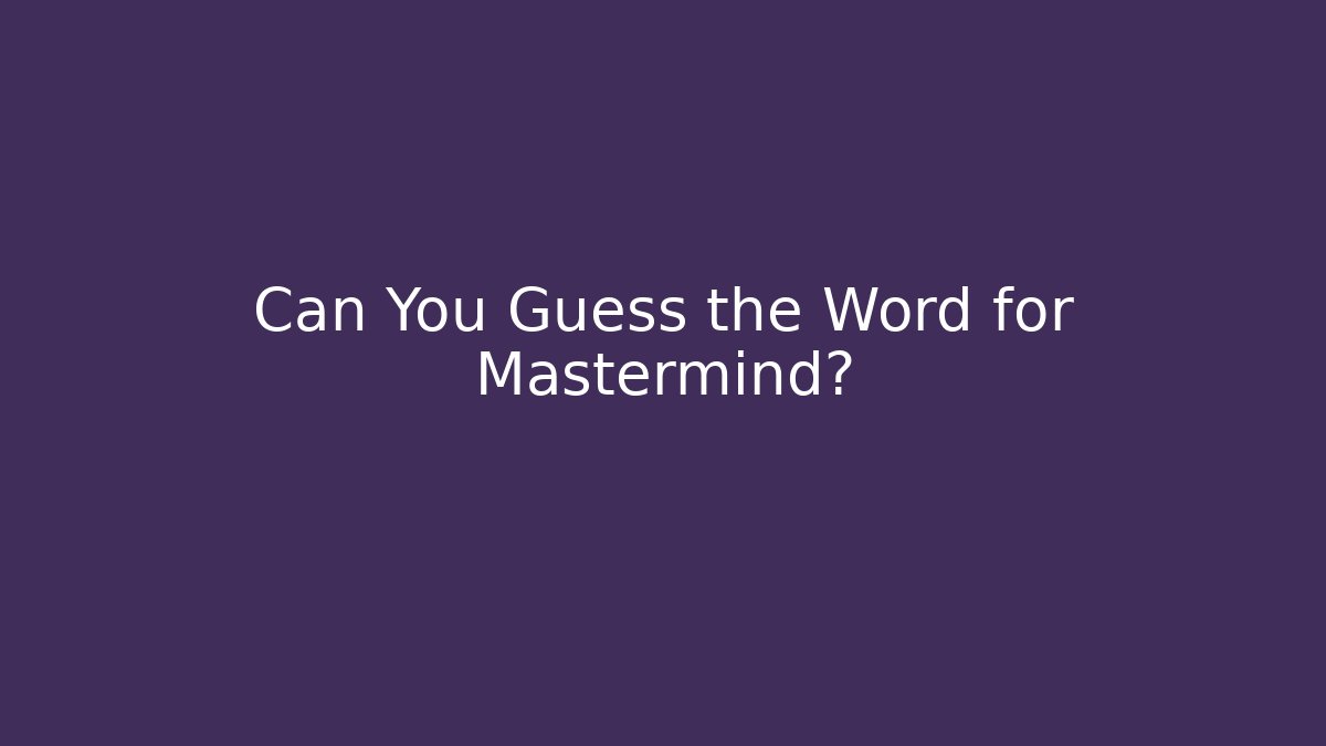 Can You Guess the Word for Mastermind?