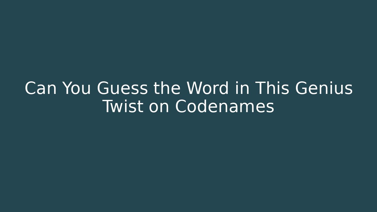 Can You Guess the Word in This Genius Twist on Codenames