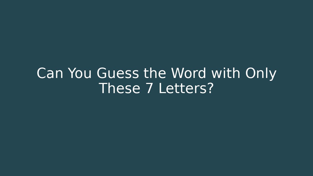 Can You Guess the Word with Only These 7 Letters?
