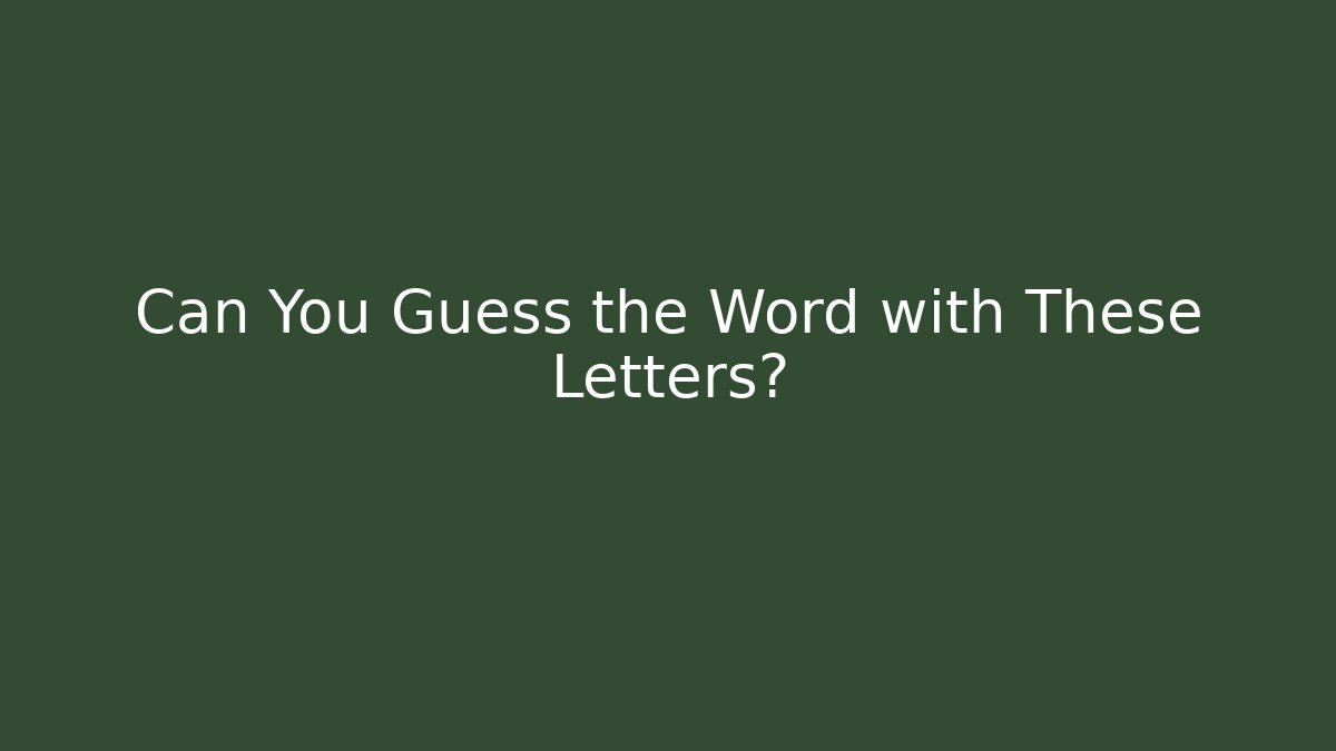 Can You Guess the Word with These Letters?