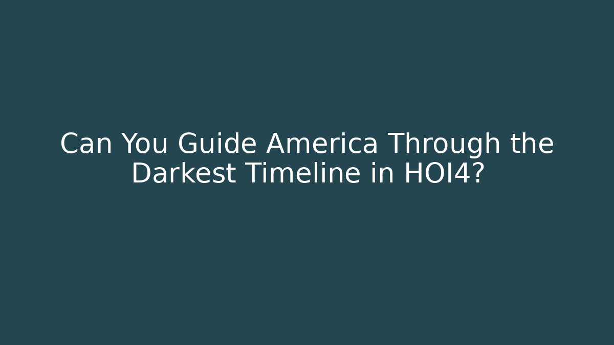 Can You Guide America Through the Darkest Timeline in HOI4?