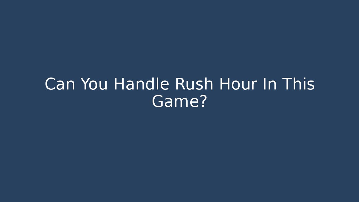 Can You Handle Rush Hour In This Game? - Critter Realm