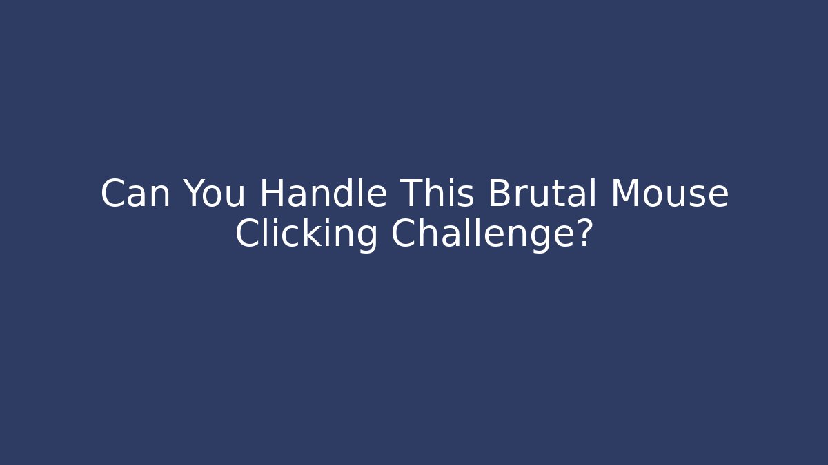 Can You Handle This Brutal Mouse Clicking Challenge?