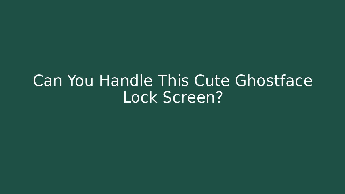 Can You Handle This Cute Ghostface Lock Screen?