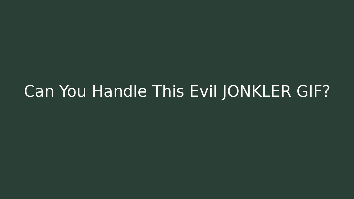 Can You Handle This Evil JONKLER GIF?