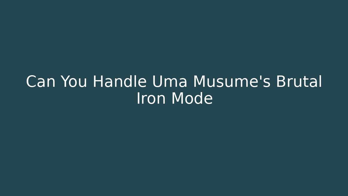 Can You Handle Uma Musume’s Brutal Iron Mode