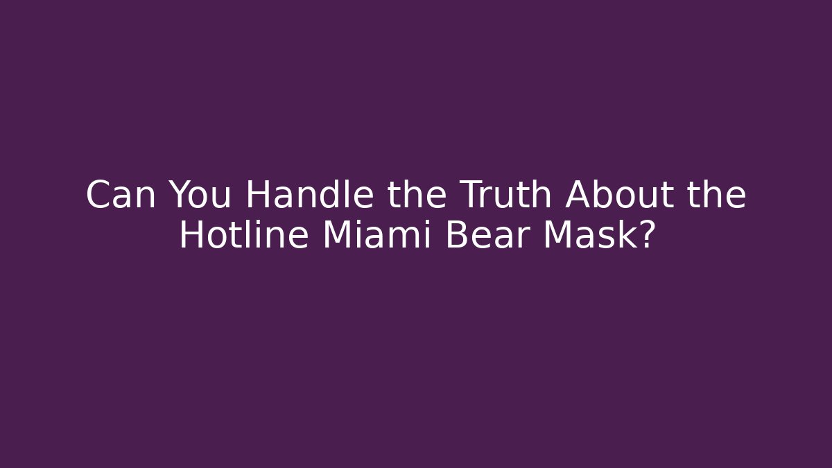 Can You Handle the Truth About the Hotline Miami Bear Mask?