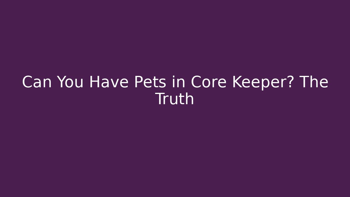 Can You Have Pets in Core Keeper? The Truth