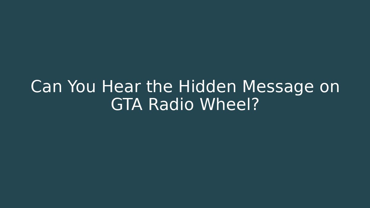 Can You Hear the Hidden Message on GTA Radio Wheel?