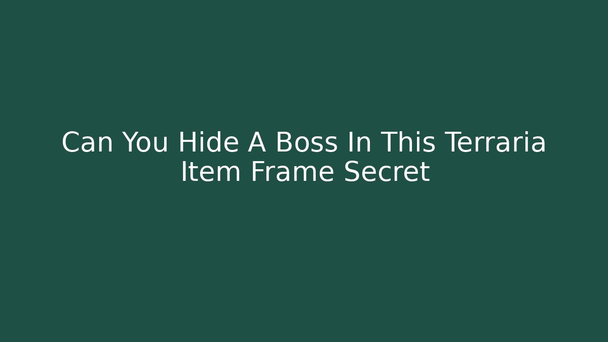 Can You Hide A Boss In This Terraria Item Frame Secret