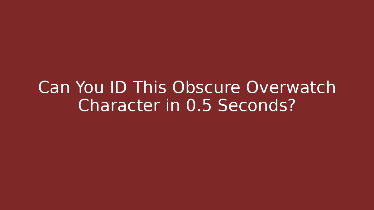 Can You ID This Obscure Overwatch Character in 0.5 Seconds?