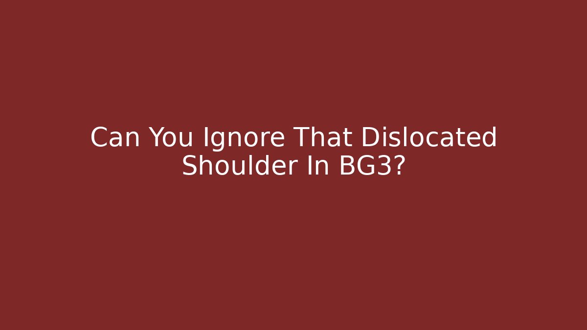 Can You Ignore That Dislocated Shoulder In BG3?