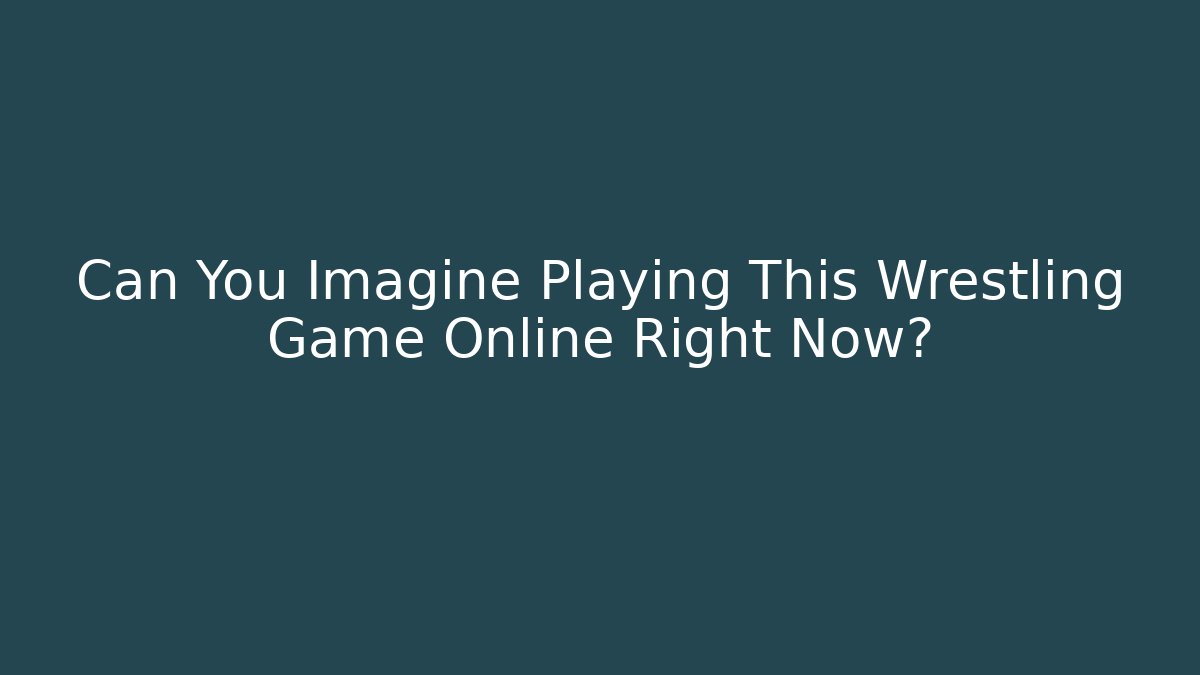 Can You Imagine Playing This Wrestling Game Online Right Now?