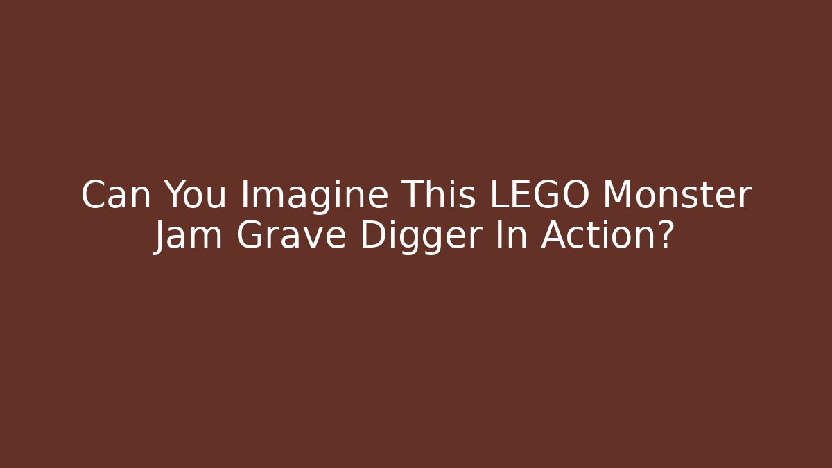 Can You Imagine This LEGO Monster Jam Grave Digger In Action? - Critter Realm