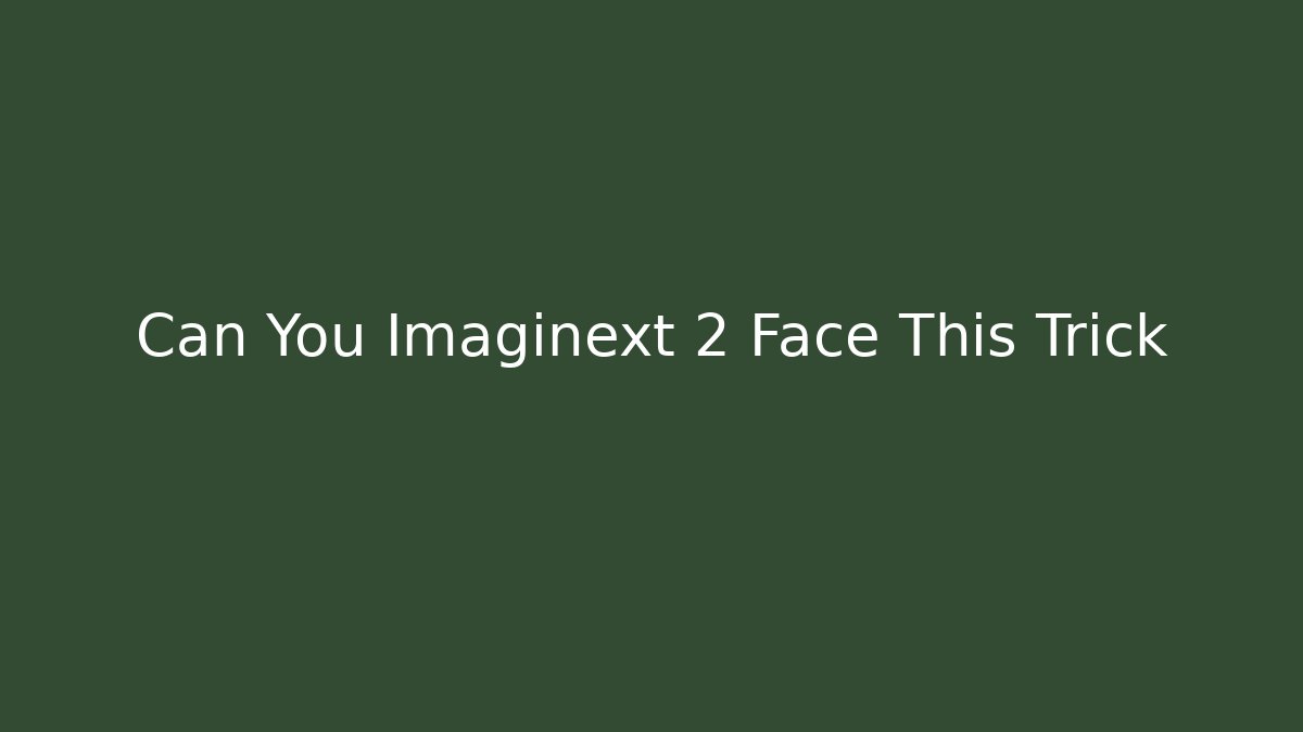 Can You Imaginext 2 Face This Trick