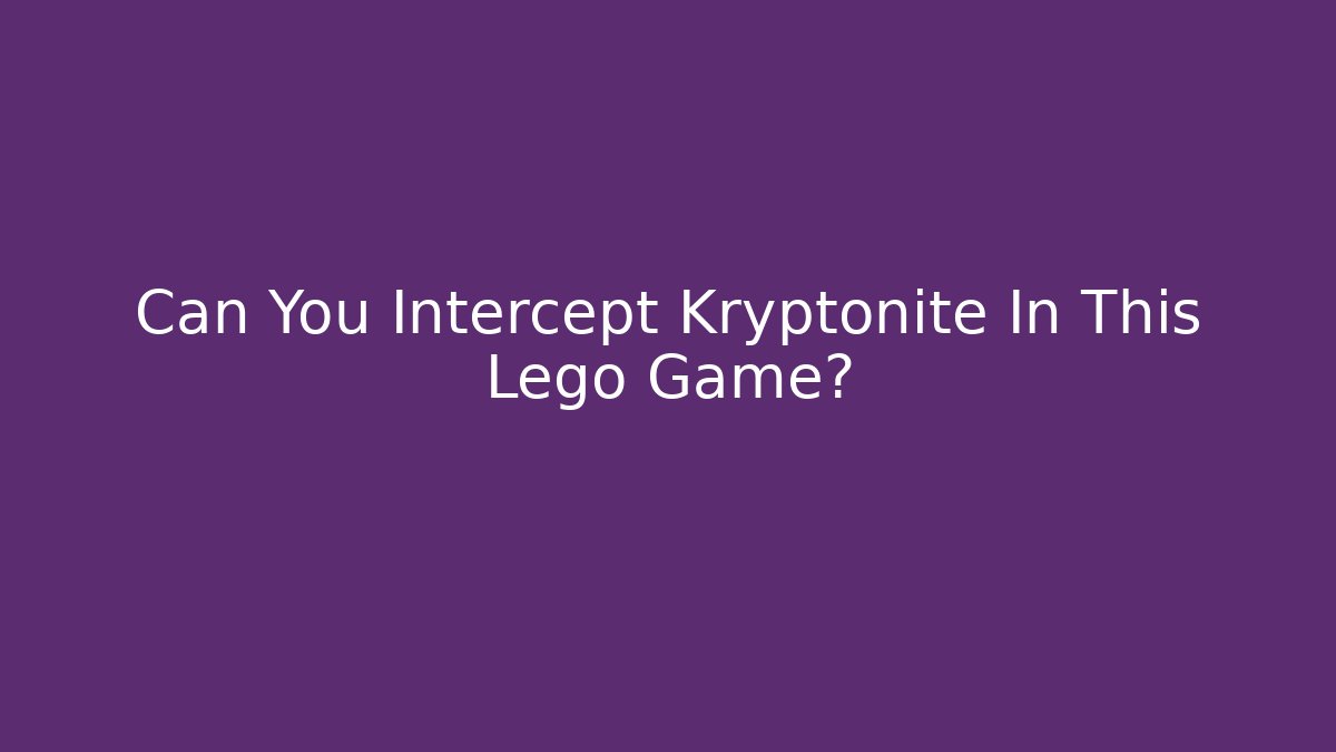 Can You Intercept Kryptonite In This Lego Game?