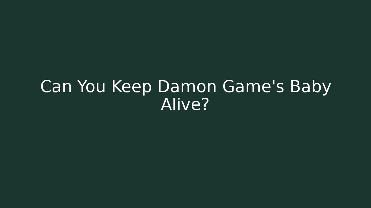Can You Keep Damon Game's Baby Alive?