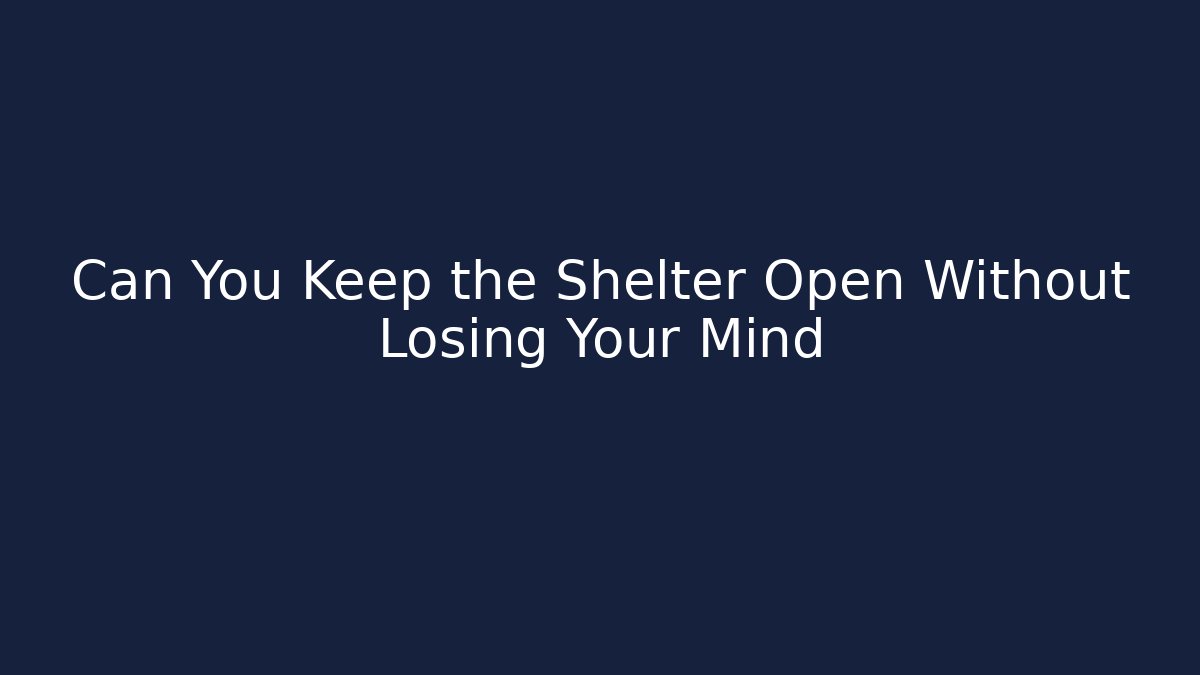 Can You Keep the Shelter Open Without Losing Your Mind - Critter Realm
