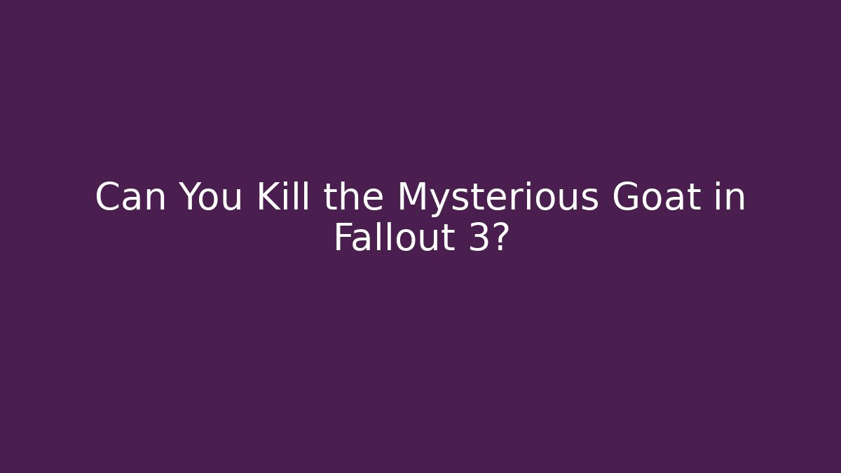 Can You Kill the Mysterious Goat in Fallout 3?