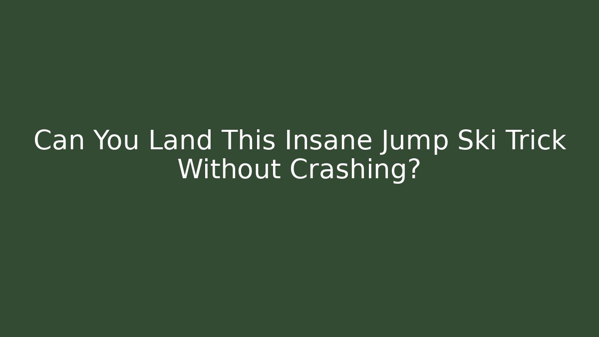 Can You Land This Insane Jump Ski Trick Without Crashing?