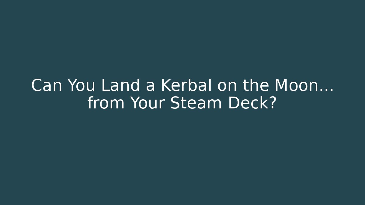 Can You Land a Kerbal on the Moon... from Your Steam Deck? - Critter Realm