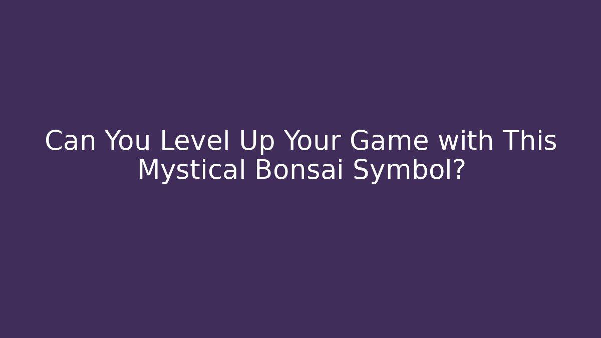 Can You Level Up Your Game with This Mystical Bonsai Symbol?