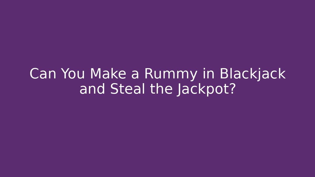 Can You Make a Rummy in Blackjack and Steal the Jackpot?