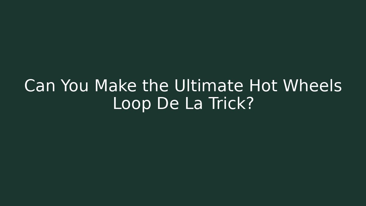 Can You Make the Ultimate Hot Wheels Loop De La Trick?