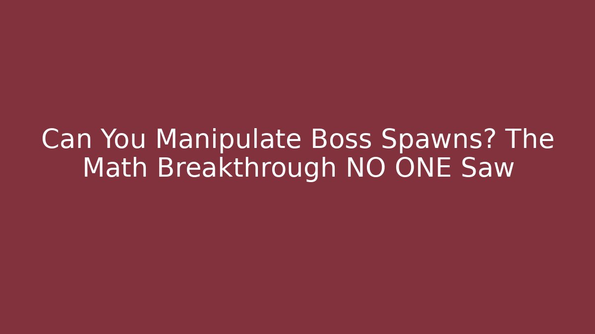 Can You Manipulate Boss Spawns? The Math Breakthrough NO ONE Saw