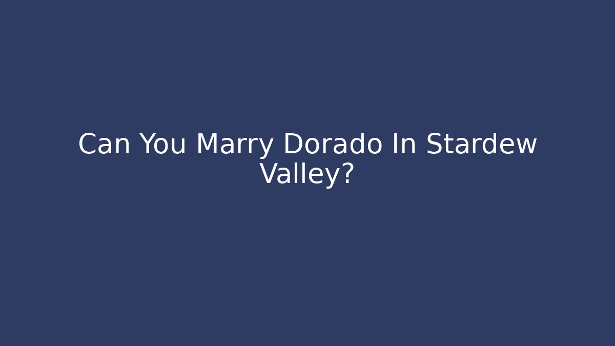 Can You Marry Dorado In Stardew Valley?