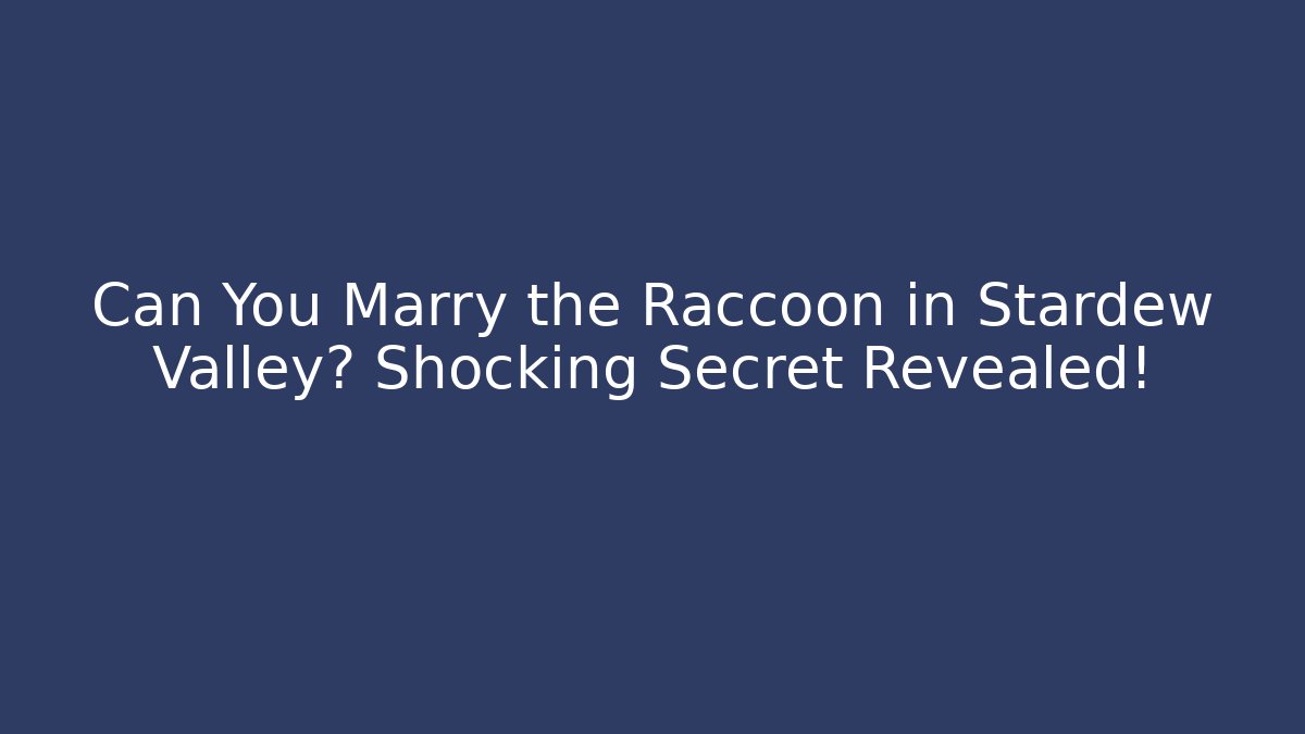 Can You Marry the Raccoon in Stardew Valley? Shocking Secret Revealed!