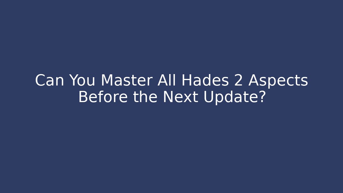 Can You Master All Hades 2 Aspects Before the Next Update? - Critter Realm