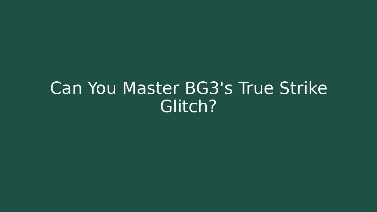 Can You Master BG3's True Strike Glitch? - Critter Realm