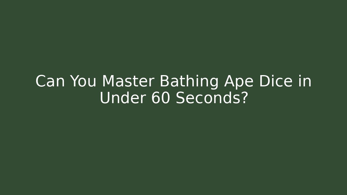 Can You Master Bathing Ape Dice in Under 60 Seconds?